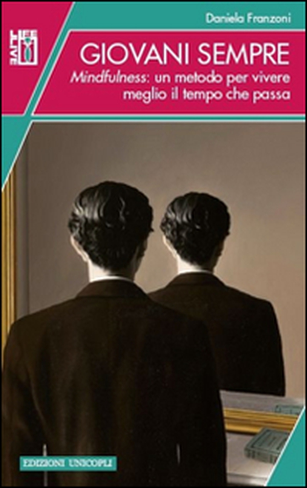 Giovani sempre. Mindfulness: un metodo per vivere meglio il tempo che passa - Librerie.coop Giovani sempre. Mindfulness: un metodo per vivere meglio il tempo che passa - Librerie.coop