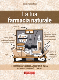 La tua farmacia naturale. I rimedi essenziali da tenere in casa per i disturbi più comuni - Librerie.coop