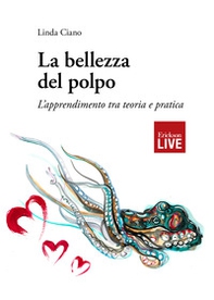 La bellezza del polpo. L'apprendimento tra teoria e pratica, La - Librerie.coop