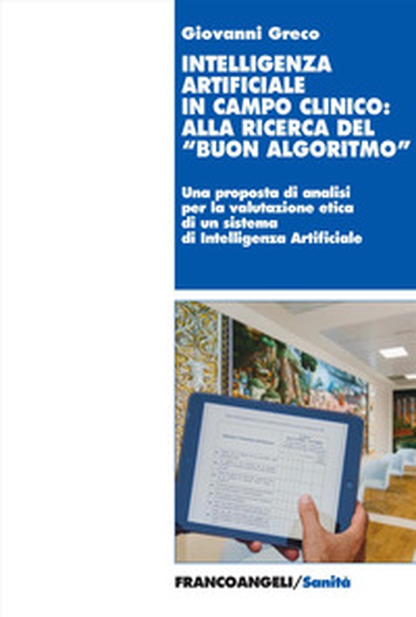 Intelligenza artificiale in campo clinico: alla ricerca del «buon algoritmo». Il progetto Art4ART del Policlinico Gemelli di Roma come caso di studio e riflessioni etiche - Librerie.coop Intelligenza artificiale in campo clinico: alla ricerca del «buon algoritmo». Il progetto Art4ART del Policlinico Gemelli di Roma come caso di studio e riflessioni etiche - Librerie.coop