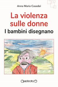 La violenza sulle donne. I bambini disegnano - Librerie.coop