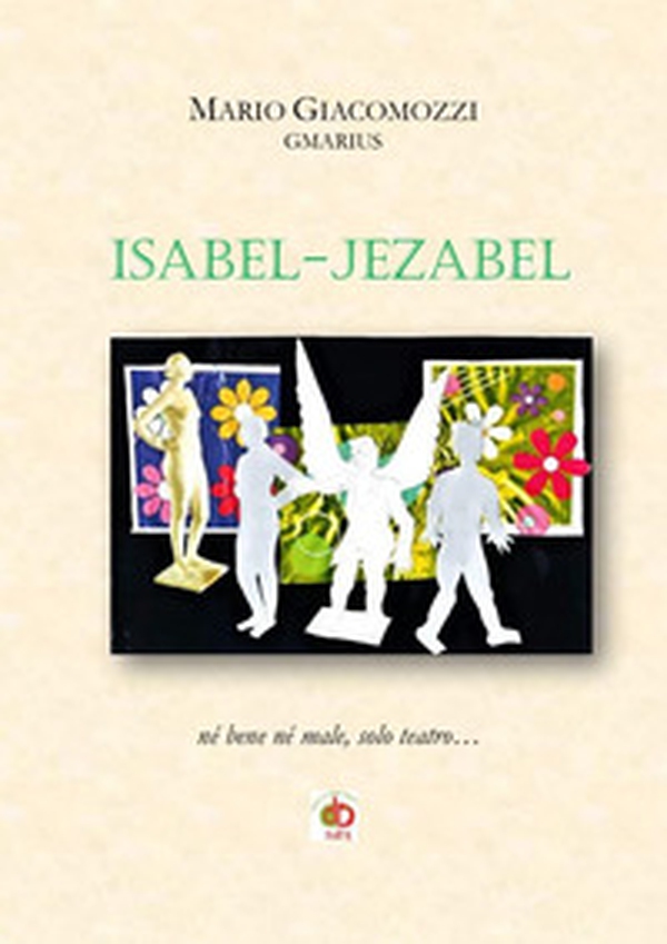 Isabel-Jezabel. Né bene né male, solo teatro... - Librerie.coop Isabel-Jezabel. Né bene né male, solo teatro... - Librerie.coop