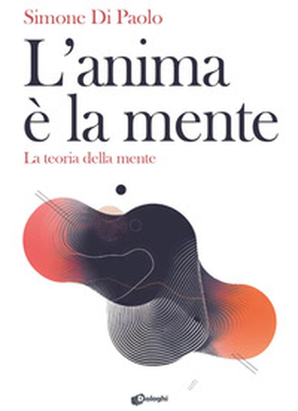 L'anima è la mente. La teoria della mente - Librerie.coop L'anima è la mente. La teoria della mente - Librerie.coop