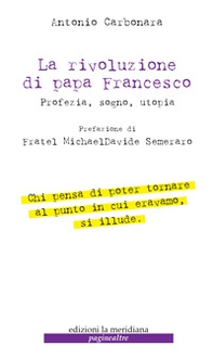 La rivoluzione di Papa Francesco. Profezia, sogno, utopia - Librerie.coop
