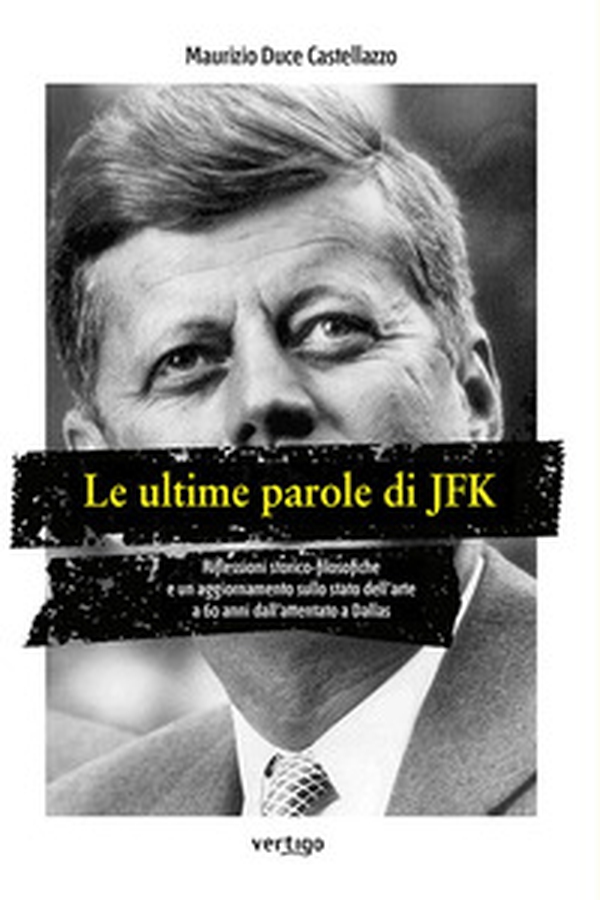Le ultime parole di JFK. Riflessioni storico-filosofiche e un aggiornamento sullo stato dell'arte a 60 anni dall'attentato a Dallas - Librerie.coop Le ultime parole di JFK. Riflessioni storico-filosofiche e un aggiornamento sullo stato dell'arte a 60 anni dall'attentato a Dallas - Librerie.coop