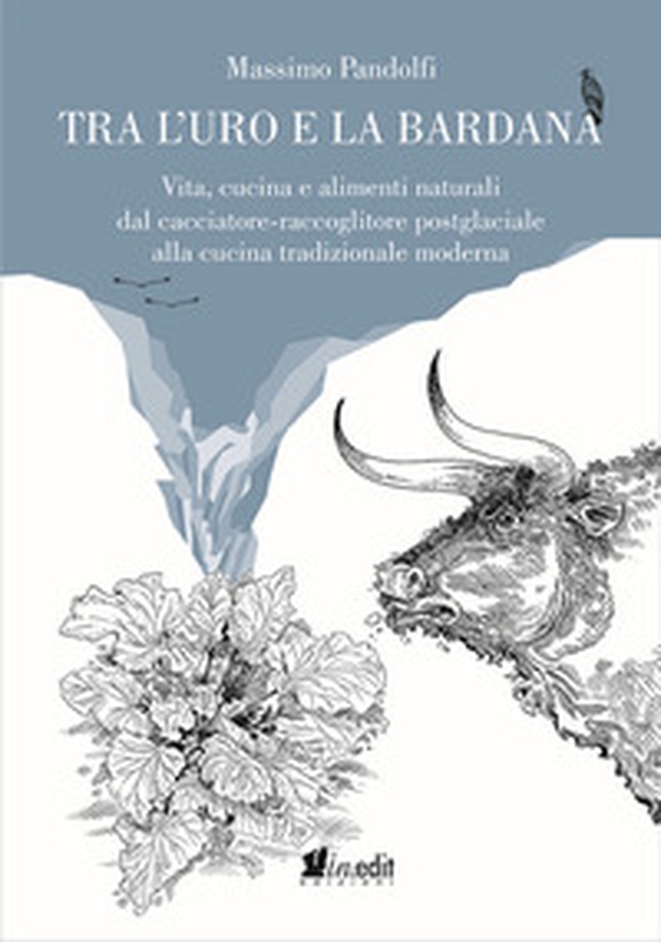 Tra l'uro e la bardana. Vita, cucina e alimenti naturali dal cacciatore-raccoglitore postglaciale alla cucina tradizionale moderna - Librerie.coop Tra l'uro e la bardana. Vita, cucina e alimenti naturali dal cacciatore-raccoglitore postglaciale alla cucina tradizionale moderna - Librerie.coop