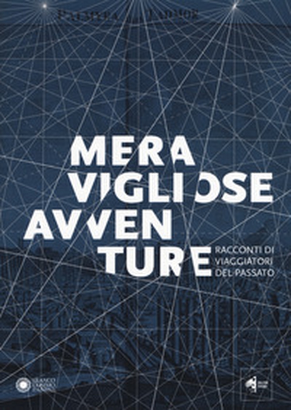 Meravigliose avventure. Racconti di viaggiatori del passato. Catalogo della mostra (Modena, 22 settembre 2018-6 gennaio 2018) - Librerie.coop Meravigliose avventure. Racconti di viaggiatori del passato. Catalogo della mostra (Modena, 22 settembre 2018-6 gennaio 2018) - Librerie.coop
