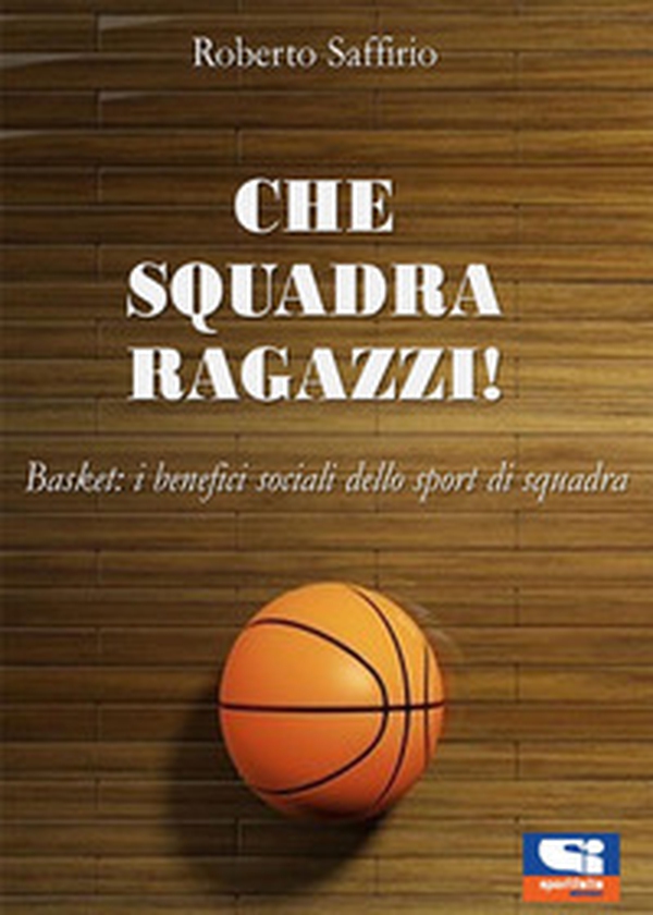 Che squadra ragazzi! Basket: i benefici sociali dello sport di squadra - Librerie.coop Che squadra ragazzi! Basket: i benefici sociali dello sport di squadra - Librerie.coop