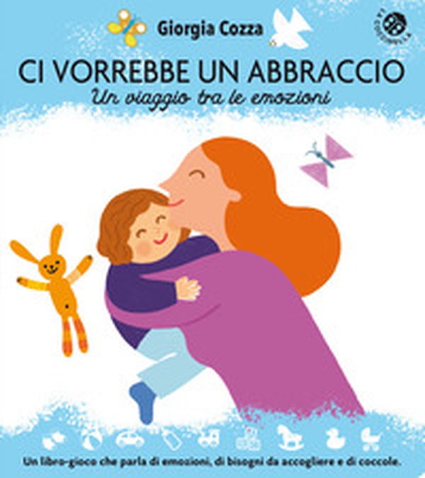 Ci vorrebbe un abbraccio. Un viaggio tra le emozioni - Librerie.coop Ci vorrebbe un abbraccio. Un viaggio tra le emozioni - Librerie.coop