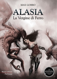 Alasia, la vergine di ferro. Le avventure d'una cacciatrice di demoni - Librerie.coop