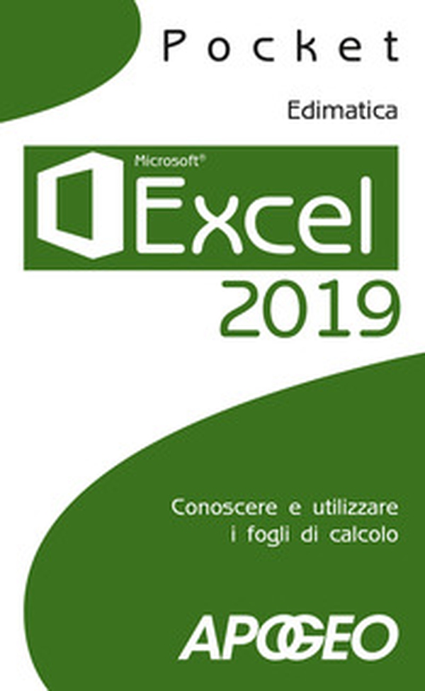 Excel 2019. Conoscere e utilizzare i fogli di calcolo - Librerie.coop Excel 2019. Conoscere e utilizzare i fogli di calcolo - Librerie.coop