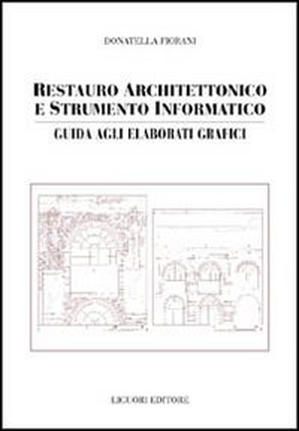 Restauro architettonico e strumento informatico. Guida agli elaborati grafici - Librerie.coop Restauro architettonico e strumento informatico. Guida agli elaborati grafici - Librerie.coop