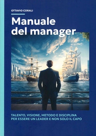 Manuale del manager. Talento, visione, metodo e disciplina per essere un leader e non solo il capo - Librerie.coop Manuale del manager. Talento, visione, metodo e disciplina per essere un leader e non solo il capo - Librerie.coop