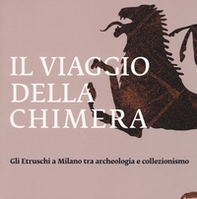 Il viaggio della chimera. Gli Etruschi a Milano tra archeologia e collezionismo. Catalogo della mostra (Milano, 12 dicembre 2018-12 maggio 2019) - Librerie.coop Il viaggio della chimera. Gli Etruschi a Milano tra archeologia e collezionismo. Catalogo della mostra (Milano, 12 dicembre 2018-12 maggio 2019) - Librerie.coop