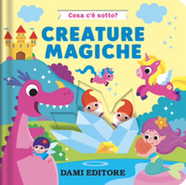 Creature magiche. Cosa c'è sotto? - Librerie.coop Creature magiche. Cosa c'è sotto? - Librerie.coop