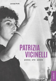 Patrizia Vicinelli. Poesia arte azione - Librerie.coop