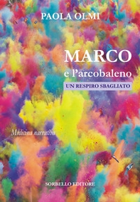 Marco e l'arcobaleno. Un respiro sbagliato - Librerie.coop