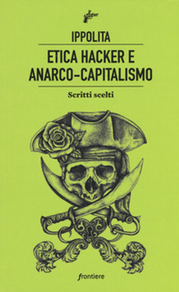 Etica hacker e anarco capitalismo. Scritti scelti - Librerie.coop Etica hacker e anarco capitalismo. Scritti scelti - Librerie.coop