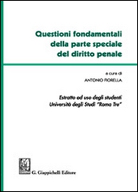 Questioni fondamentali della parte speciale del diritto penale. Estratto ad uso degli studenti Università degli studi Roma Tre - Librerie.coop