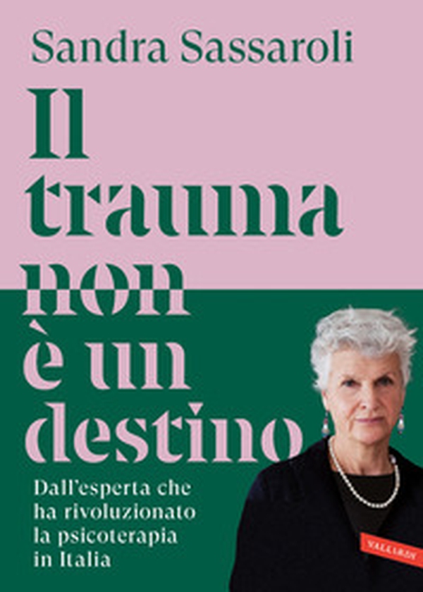 Il trauma non è un destino. Il passato non è una condanna, ma un punto di partenza - Librerie.coop
