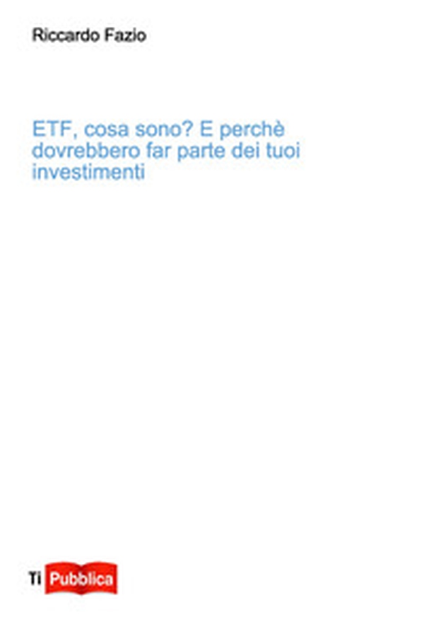 Etf, cosa sono? E perché dovrebbero far parte dei tuoi investimenti - Librerie.coop Etf, cosa sono? E perché dovrebbero far parte dei tuoi investimenti - Librerie.coop