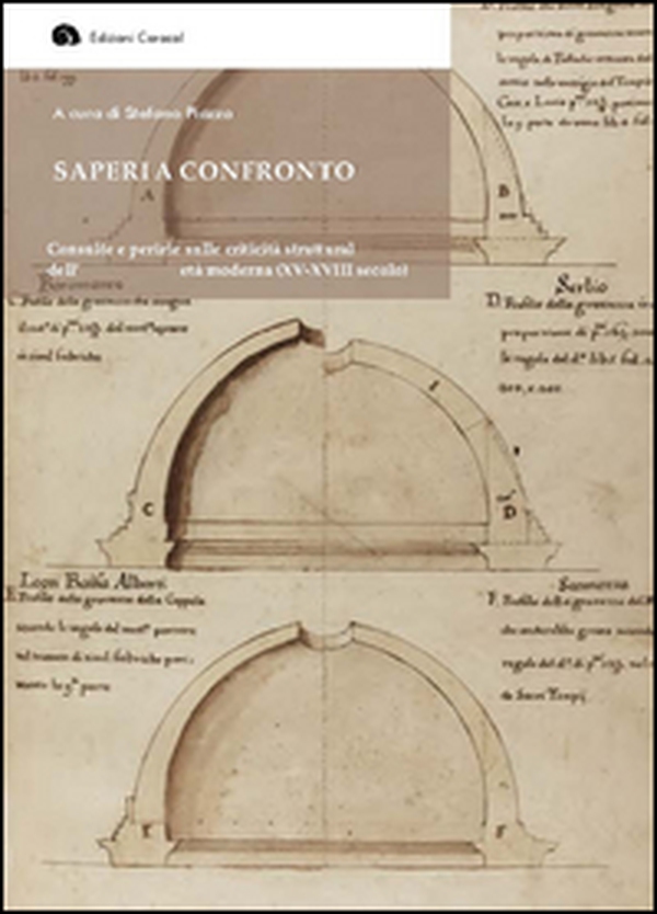 Saperi a confronto. Consulte e perizie sulle criticità strutturali dell'architettura d'età moderna (XV-XVIII secolo). Ediz. italiana, francese e spagnola - Librerie.coop Saperi a confronto. Consulte e perizie sulle criticità strutturali dell'architettura d'età moderna (XV-XVIII secolo). Ediz. italiana, francese e spagnola - Librerie.coop