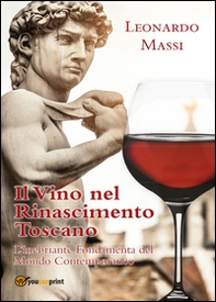 Il vino nel Rinascimento toscano. L'inebriante fondamenta del mondo contemporaneo - Librerie.coop