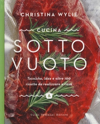 Cucina sotto vuoto. Tecniche, idee e oltre 100 ricette da realizzare a casa - Librerie.coop