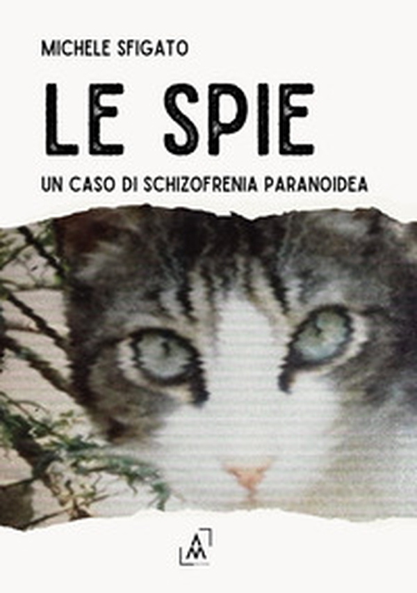 Le spie. Un caso di schizofrenia paranoidea - Librerie.coop Le spie. Un caso di schizofrenia paranoidea - Librerie.coop