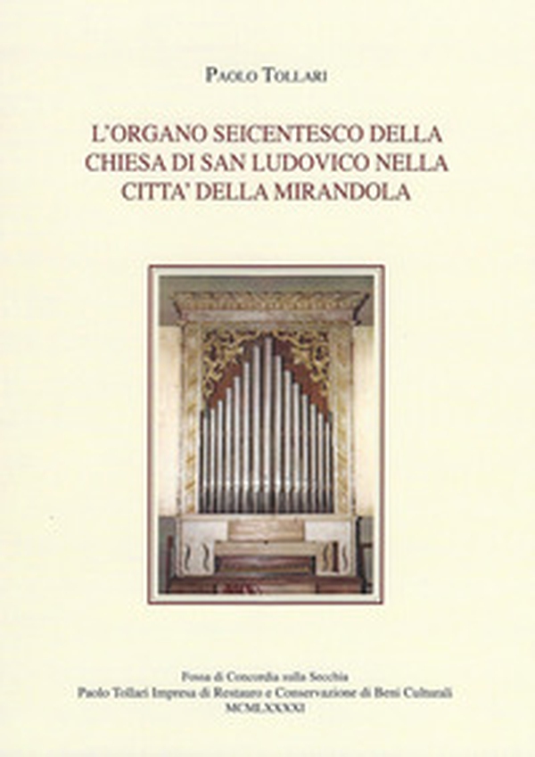 L'organo seicentesco della chiesa di San Ludovico nella città della Mirandola - Librerie.coop L'organo seicentesco della chiesa di San Ludovico nella città della Mirandola - Librerie.coop