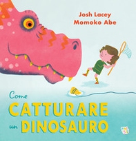 Come catturare un dinosauro - Librerie.coop