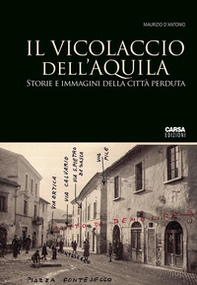 Il vicolaccio dell'Aquila. Storie e immagini della città perduta - Librerie.coop