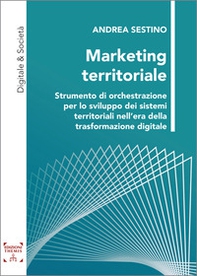 Marketing territoriale. Strumento di orchestrazione per lo sviluppo dei sistemi territoriali nell'era della trasformazione digitale - Librerie.coop