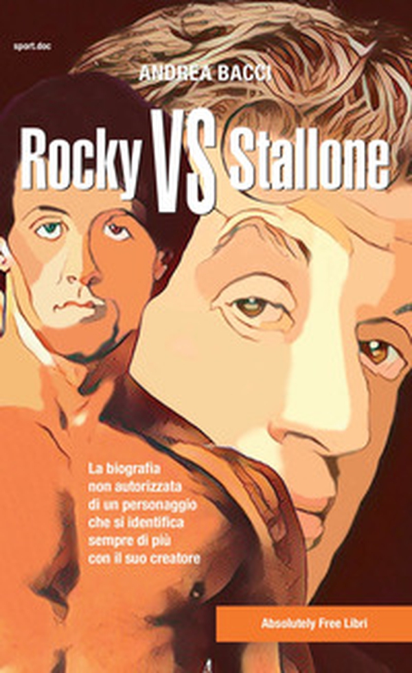 Rocky vs Stallone. La biografia non autorizzata di un personaggio che si identifica sempre più con il suo creatore - Librerie.coop Rocky vs Stallone. La biografia non autorizzata di un personaggio che si identifica sempre più con il suo creatore - Librerie.coop