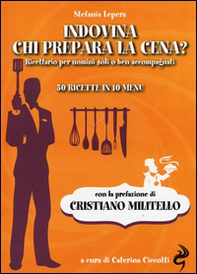 Indovina chi prepara la cena? Ricettario per uomini soli o ben accompagnati. 50 ricette in 10 menu - Librerie.coop Indovina chi prepara la cena? Ricettario per uomini soli o ben accompagnati. 50 ricette in 10 menu - Librerie.coop