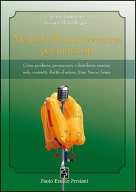 Manuale di sopravvivenza per musicisti. Come produrre, promuovere e distribuire musica. Web, contratti, diritto d'autore... - Librerie.coop
