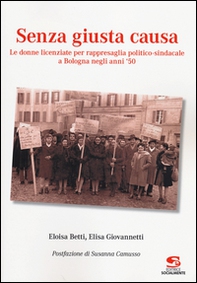 Senza giusta causa. Le donne licenziate per rappresaglia politico-sindacale a Bologna negli anni '50 - Librerie.coop Senza giusta causa. Le donne licenziate per rappresaglia politico-sindacale a Bologna negli anni '50 - Librerie.coop
