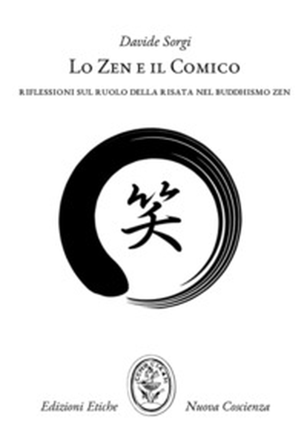 Lo Zen e il comico. Riflessioni sul ruolo della risata nel Buddhismo Zen - Librerie.coop Lo Zen e il comico. Riflessioni sul ruolo della risata nel Buddhismo Zen - Librerie.coop
