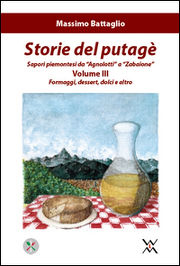Storie del putagè. Sapori piemontesi da «agnolotti» a «zabaione» - Vol. 3 - Librerie.coop Storie del putagè. Sapori piemontesi da «agnolotti» a «zabaione» - Vol. 3 - Librerie.coop