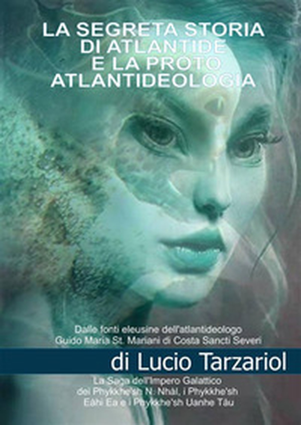 La segreta storia di Atlantide e la proto atlantideologia. La saga dell'impero galattico dei Phykke'n N. Nhàl, i Phykke'n Eàhi Ea, i Phykke'n Uanhe Tàu e le razze aliene della proto atlantideologia - Librerie.coop La segreta storia di Atlantide e la proto atlantideologia. La saga dell'impero galattico dei Phykke'n N. Nhàl, i Phykke'n Eàhi Ea, i Phykke'n Uanhe Tàu e le razze aliene della proto atlantideologia - Librerie.coop