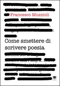Come smettere di scrivere poesia. Manuale di pronto intervento per il recupero in otto giorni di 12.000 infettati in forma grave - Librerie.coop
