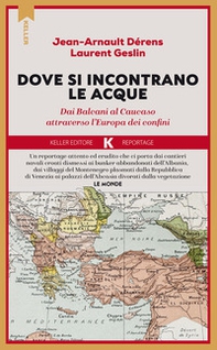 Là dove si incontrano le acque. Dai Balcani al Caucaso attraverso l'Europa dei confini - Librerie.coop Là dove si incontrano le acque. Dai Balcani al Caucaso attraverso l'Europa dei confini - Librerie.coop