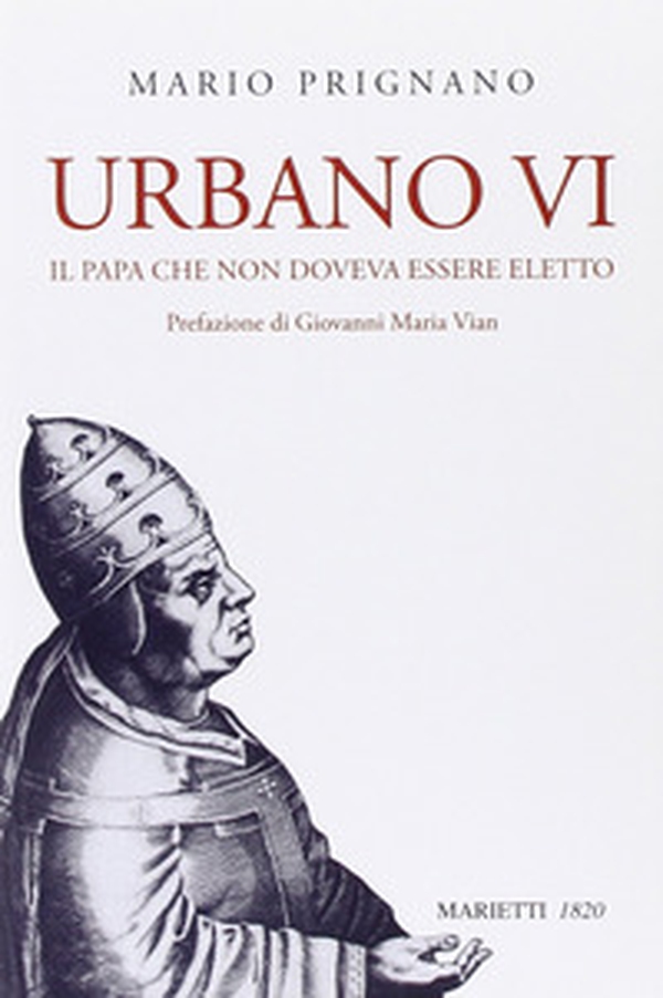 Urbano VI. Il papa che non doveva essere eletto - Librerie.coop Urbano VI. Il papa che non doveva essere eletto - Librerie.coop