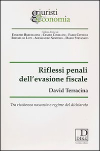 Riflessi penali dell'evasione fiscale. Tra ricchezza nascosta e regime del dichiarato - Librerie.coop