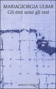 Gli eroi sono gli eroi - Librerie.coop