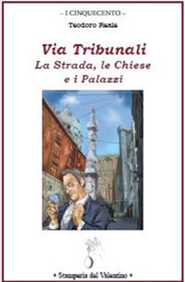 Via Tribunali. La strada, le chiese e i palazzi - Librerie.coop Via Tribunali. La strada, le chiese e i palazzi - Librerie.coop