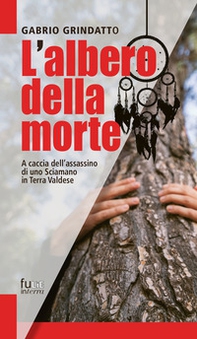 L'albero della morte. A caccia dell'assassino di uno sciamano in terra Valdese - Librerie.coop