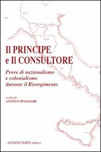 Il principe e il consultore. Prove di nazionalismo e colonialismo durante il Risorgimento - Librerie.coop