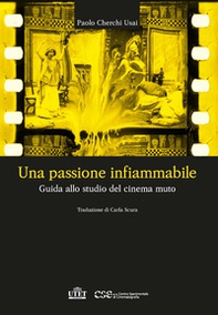 Una passione infiammabile. Guida allo studio del cinema muto - Librerie.coop