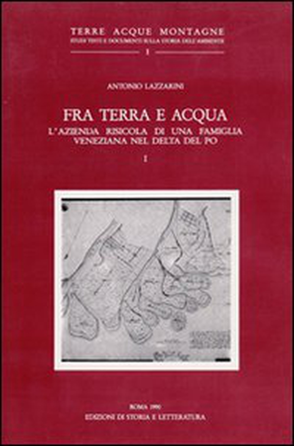 Fra terra e acqua. L'azienda risicola di una famiglia veneziana nel delta del Po - Vol. 1 - Librerie.coop Fra terra e acqua. L'azienda risicola di una famiglia veneziana nel delta del Po - Vol. 1 - Librerie.coop